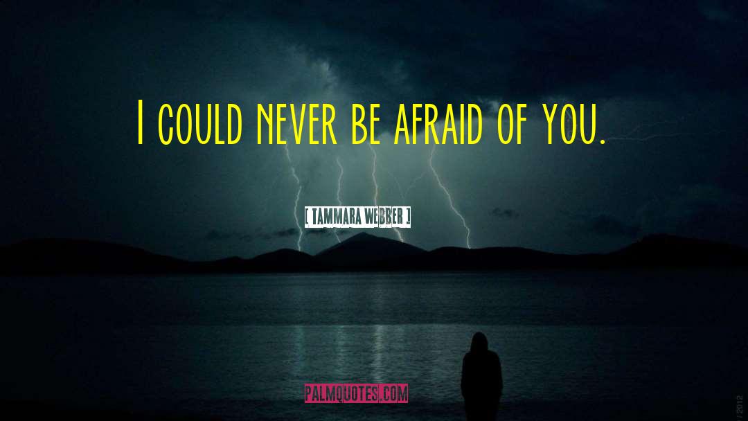 Never Be Afraid quotes by Tammara Webber