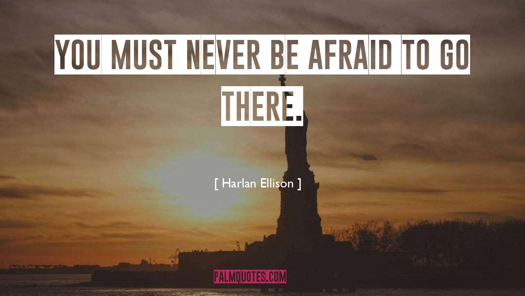 Never Be Afraid quotes by Harlan Ellison