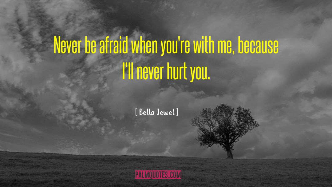 Never Be Afraid quotes by Bella Jewel