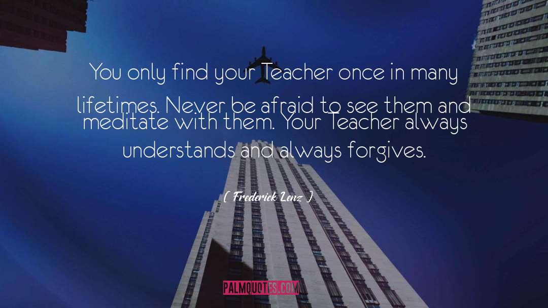 Never Be Afraid quotes by Frederick Lenz