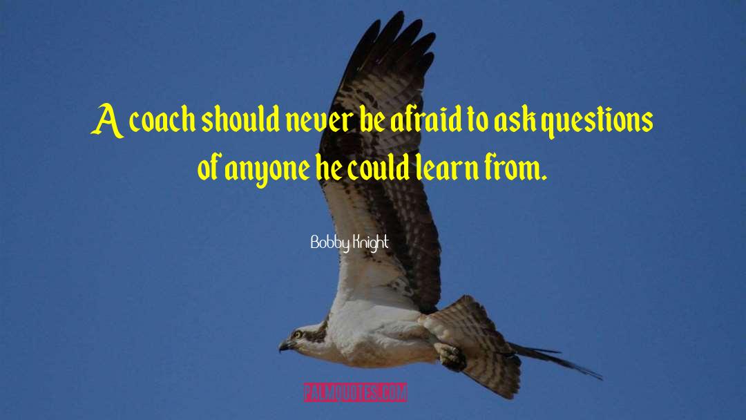 Never Be Afraid quotes by Bobby Knight