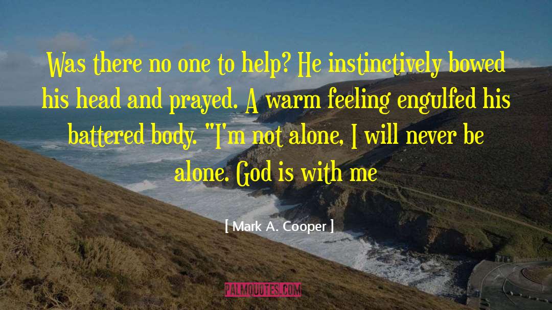 Never Be Alone quotes by Mark A. Cooper