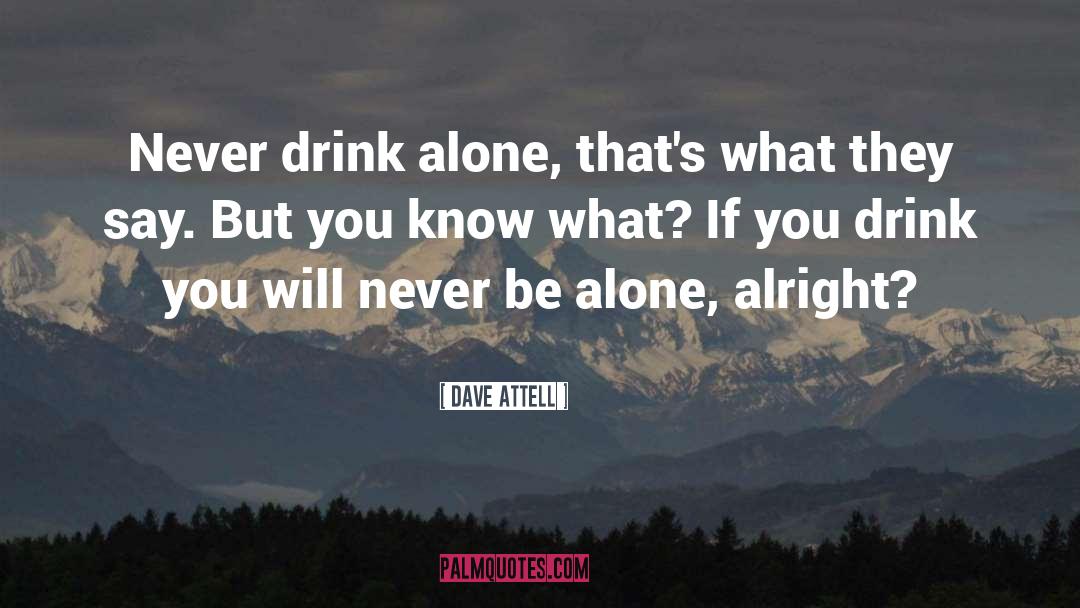 Never Be Alone quotes by Dave Attell