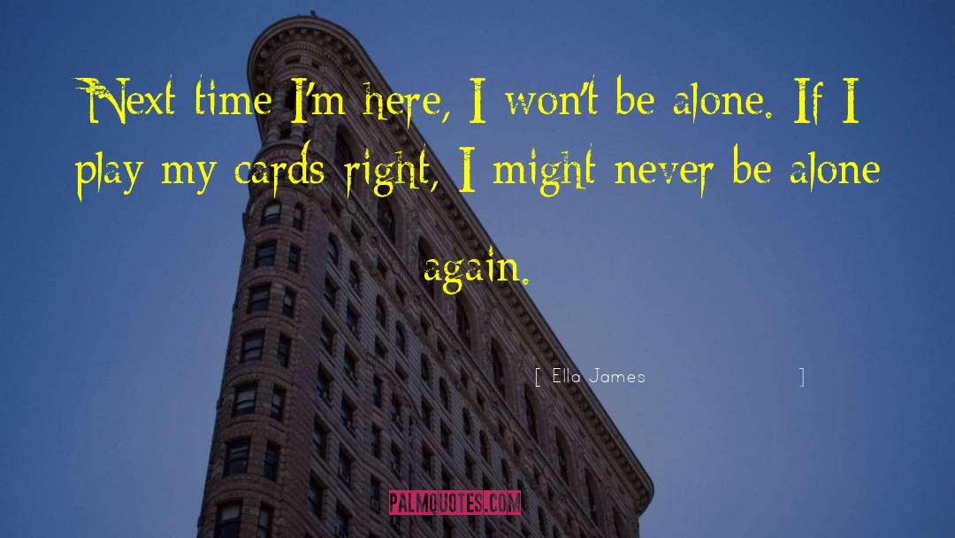 Never Be Alone quotes by Ella James