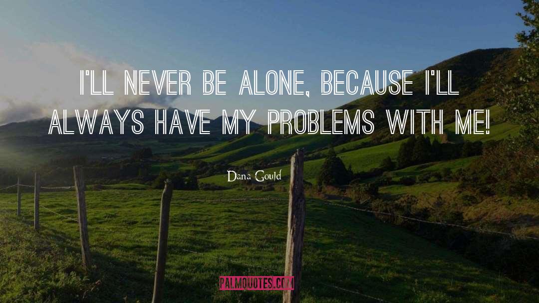 Never Be Alone quotes by Dana Gould