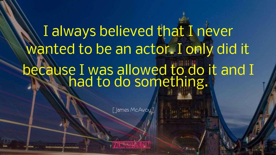 Never Be Alone quotes by James McAvoy