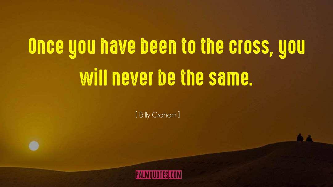 Never Be The Same quotes by Billy Graham
