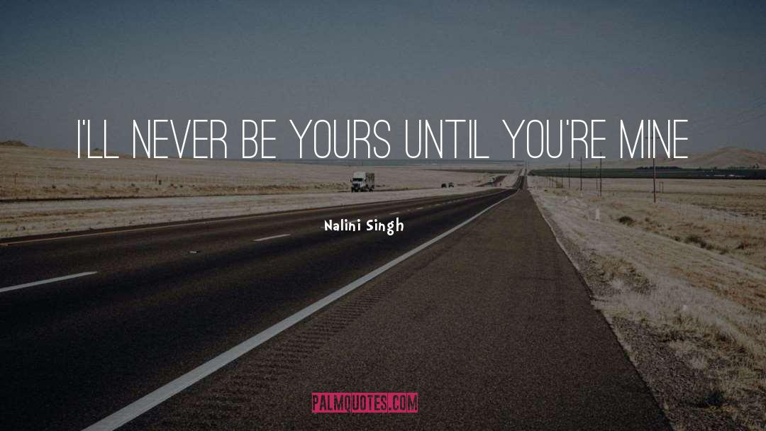 Never Be Yours quotes by Nalini Singh