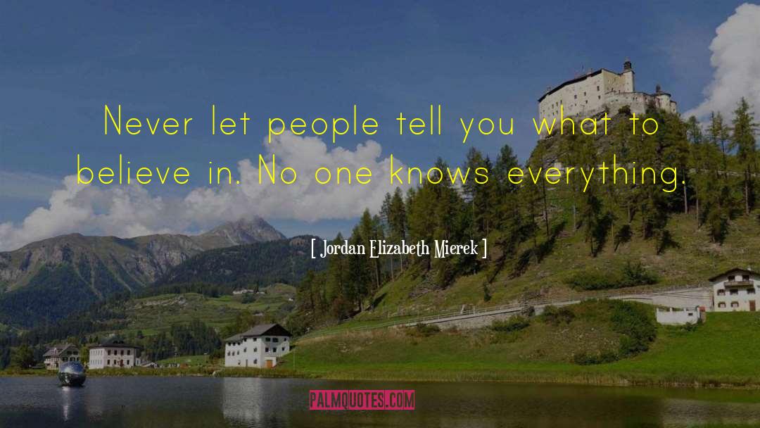 Never Believe What People Say quotes by Jordan Elizabeth Mierek