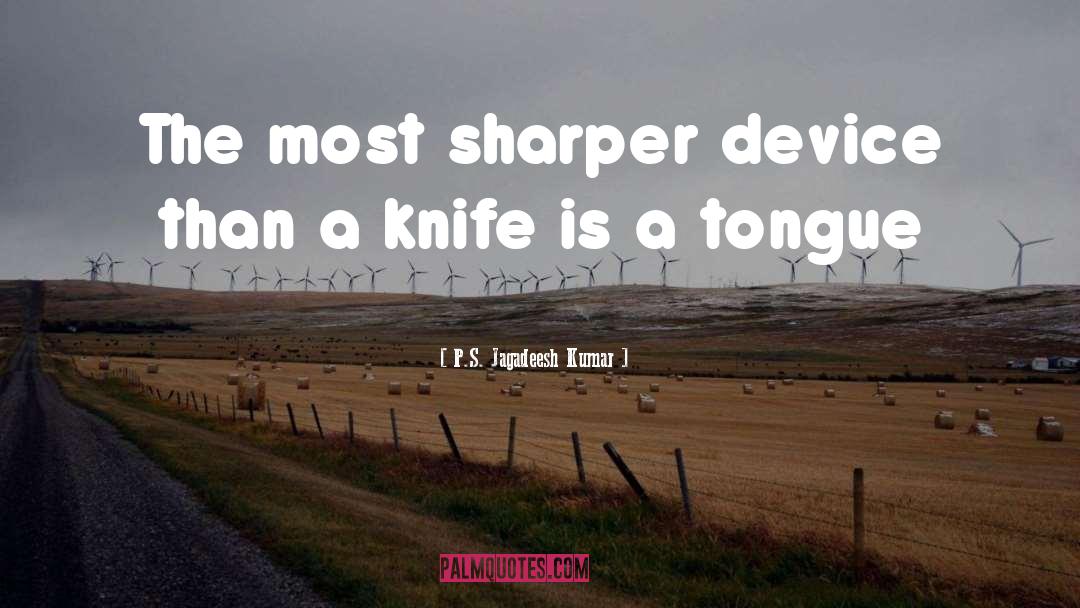 Never Bring A Knife To A Gunfight quotes by P.S. Jagadeesh Kumar