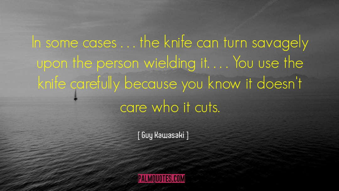 Never Bring A Knife To A Gunfight quotes by Guy Kawasaki