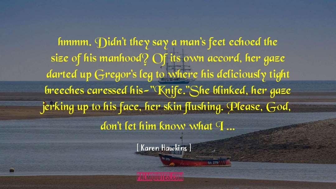 Never Bring A Knife To A Gunfight quotes by Karen Hawkins
