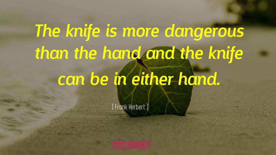 Never Bring A Knife To A Gunfight quotes by Frank Herbert