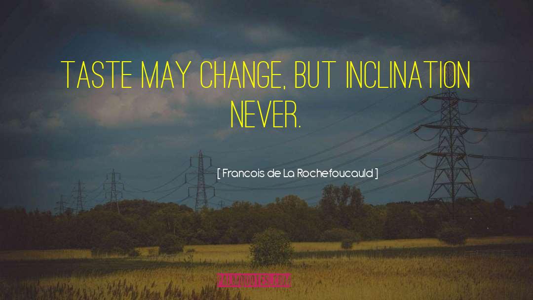 Never Change quotes by Francois De La Rochefoucauld