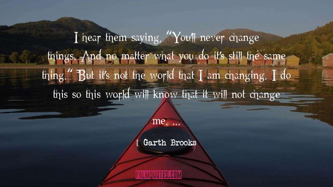 Never Change quotes by Garth Brooks