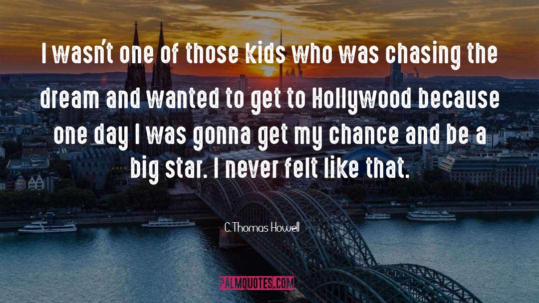 Never Chasing A Man quotes by C. Thomas Howell