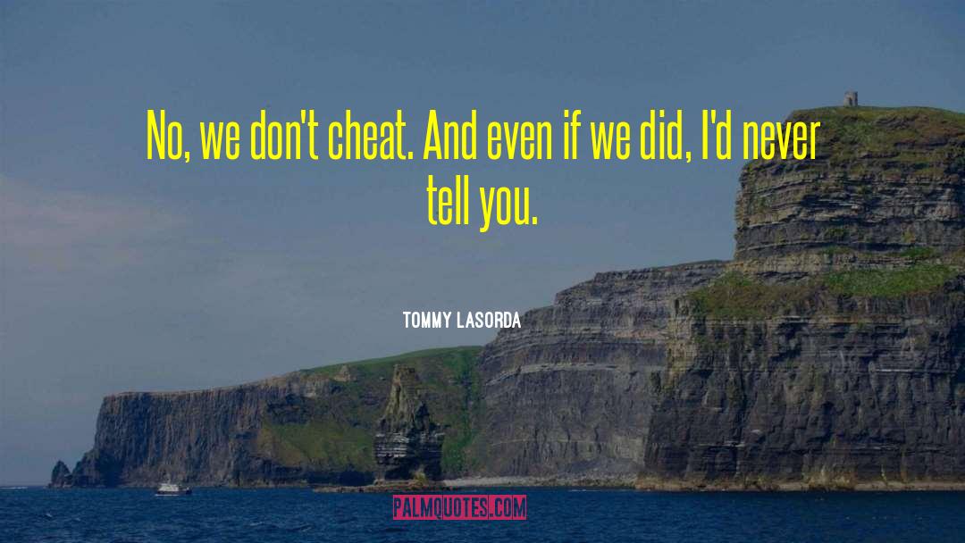 Never Cheating Again quotes by Tommy Lasorda