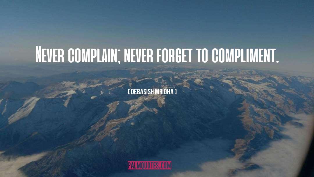 Never Complain quotes by Debasish Mridha