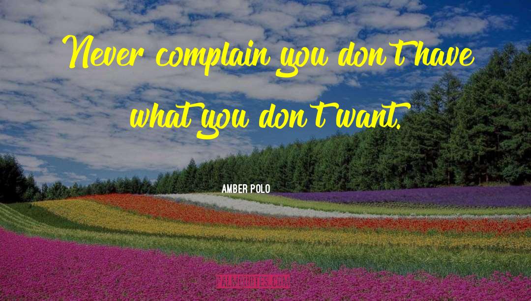 Never Complain quotes by Amber Polo
