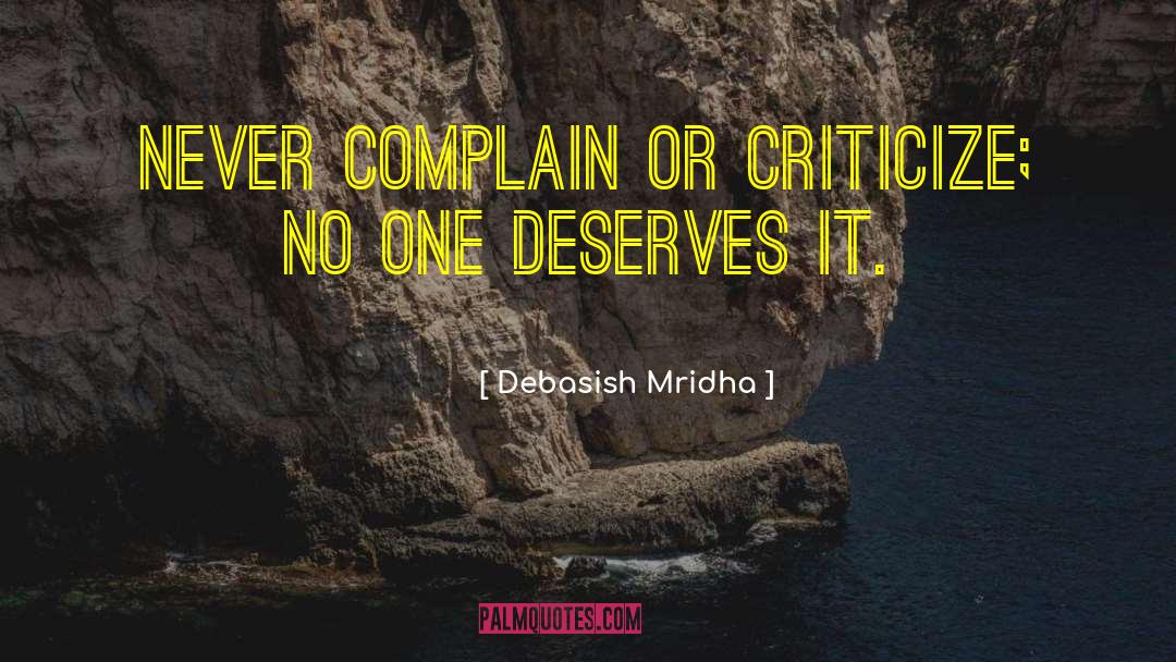 Never Complain quotes by Debasish Mridha