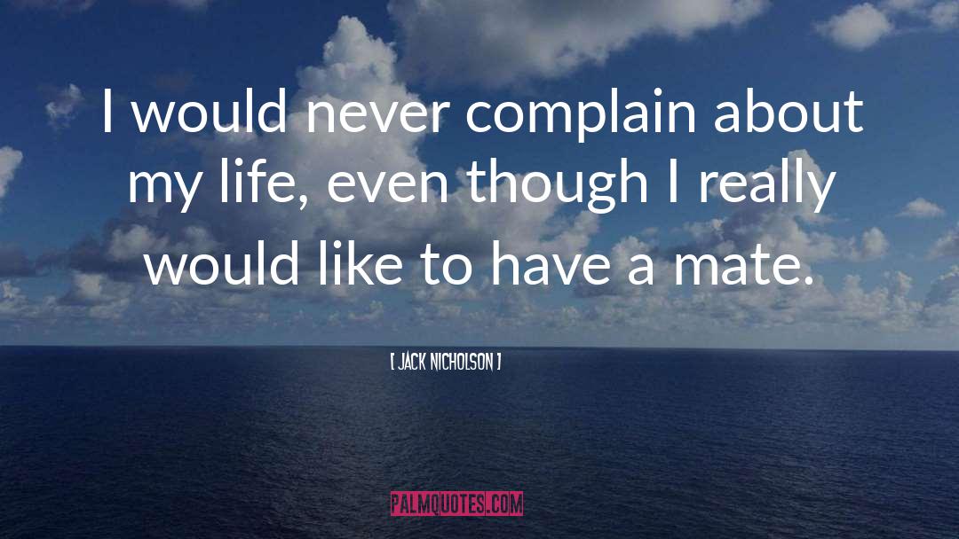 Never Complain quotes by Jack Nicholson