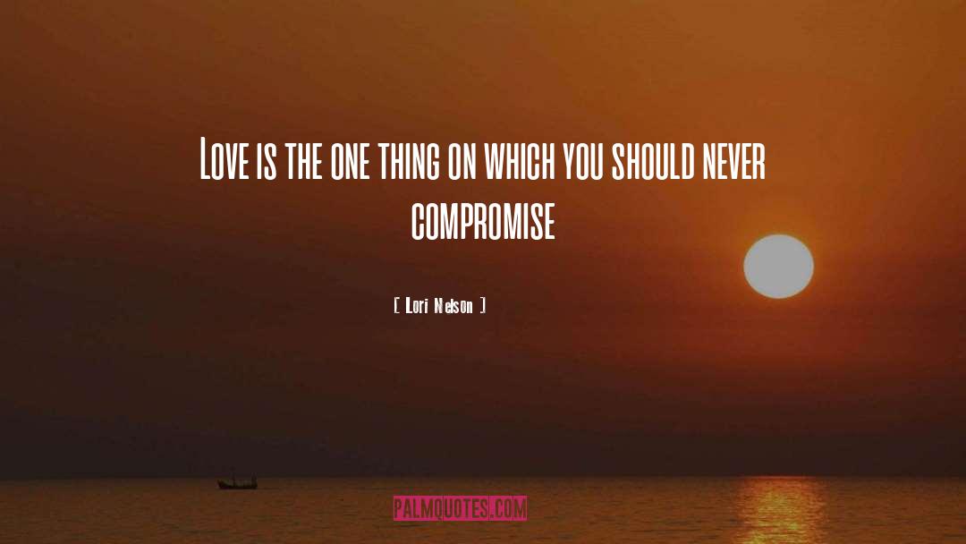 Never Compromise quotes by Lori Nelson