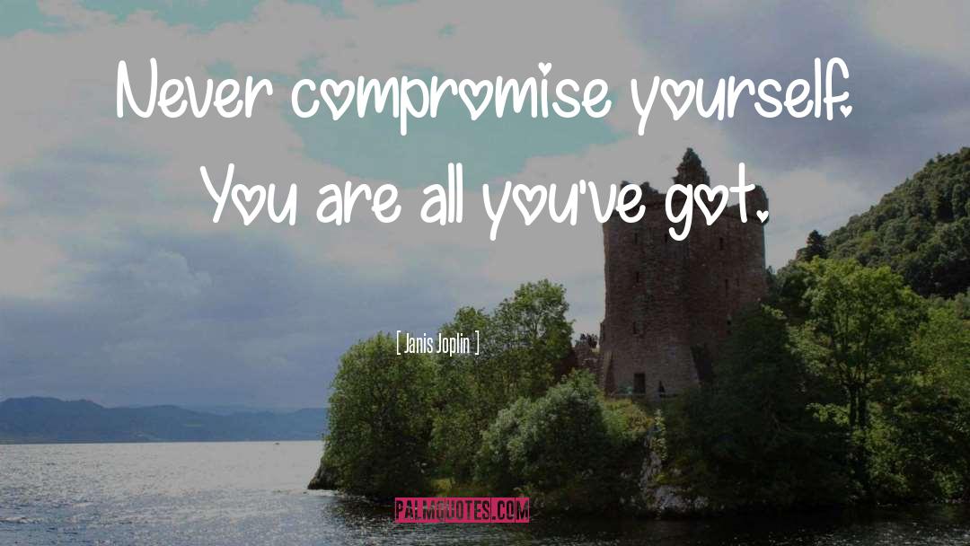 Never Compromise quotes by Janis Joplin