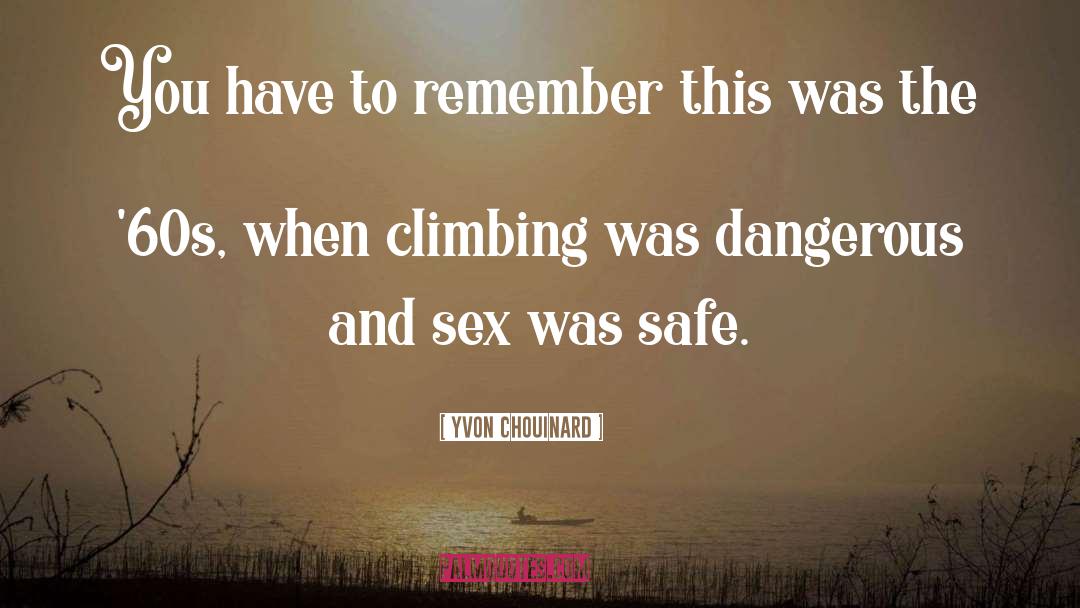 Never Dangerous To You quotes by Yvon Chouinard