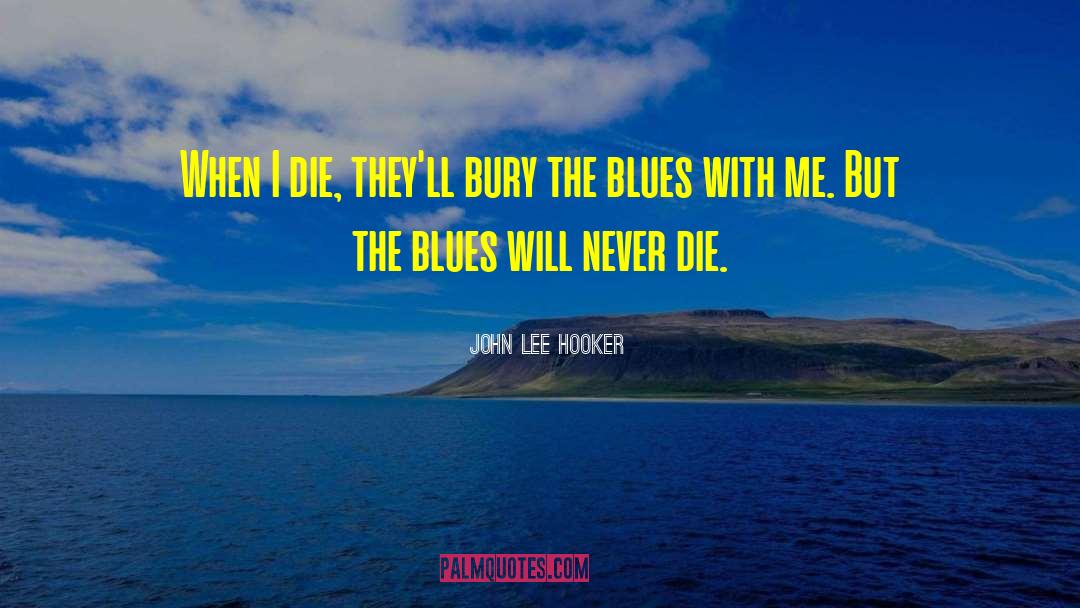 Never Die quotes by John Lee Hooker