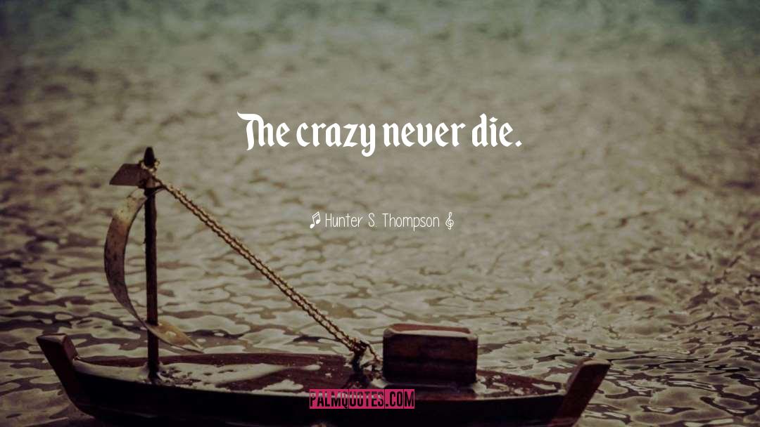 Never Die quotes by Hunter S. Thompson