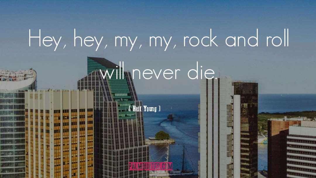 Never Die quotes by Neil Young