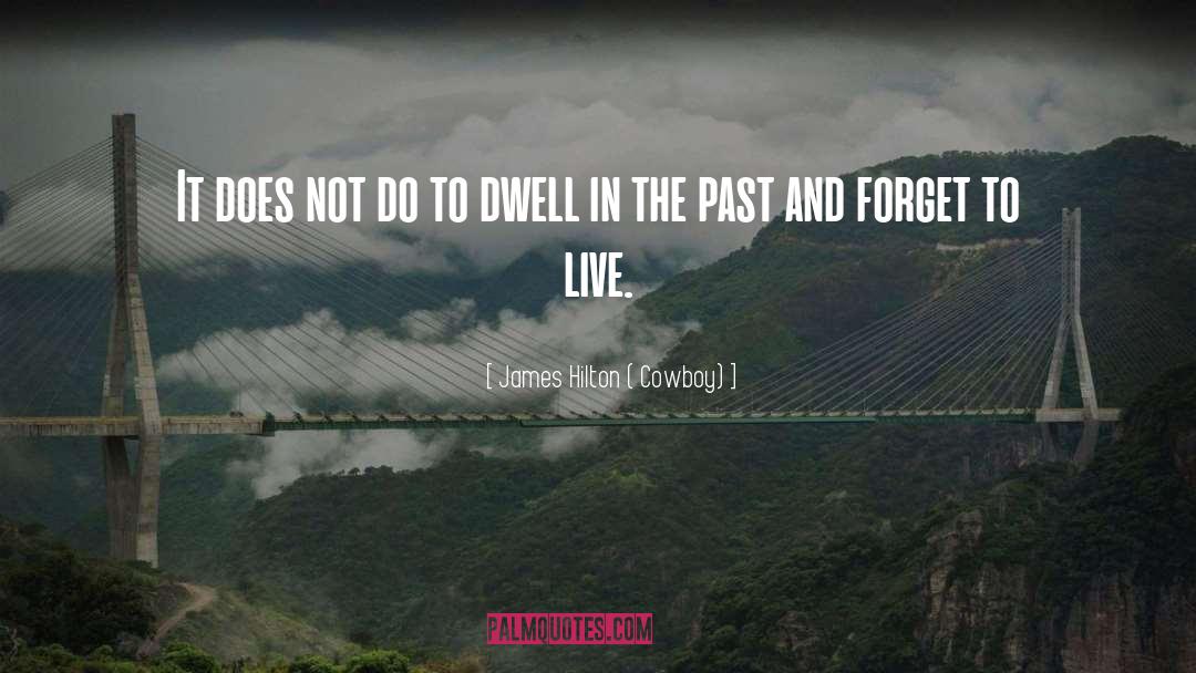 Never Dwell In The Past quotes by James Hilton ( Cowboy)