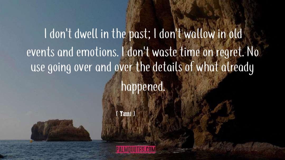 Never Dwell In The Past quotes by Yanni