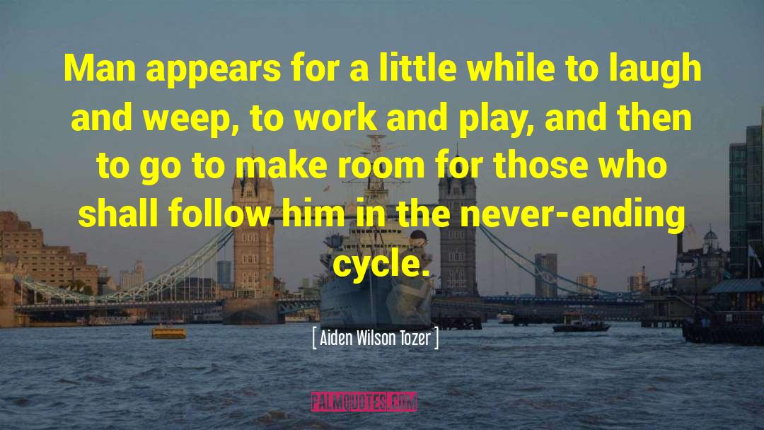 Never Ending Cycle quotes by Aiden Wilson Tozer