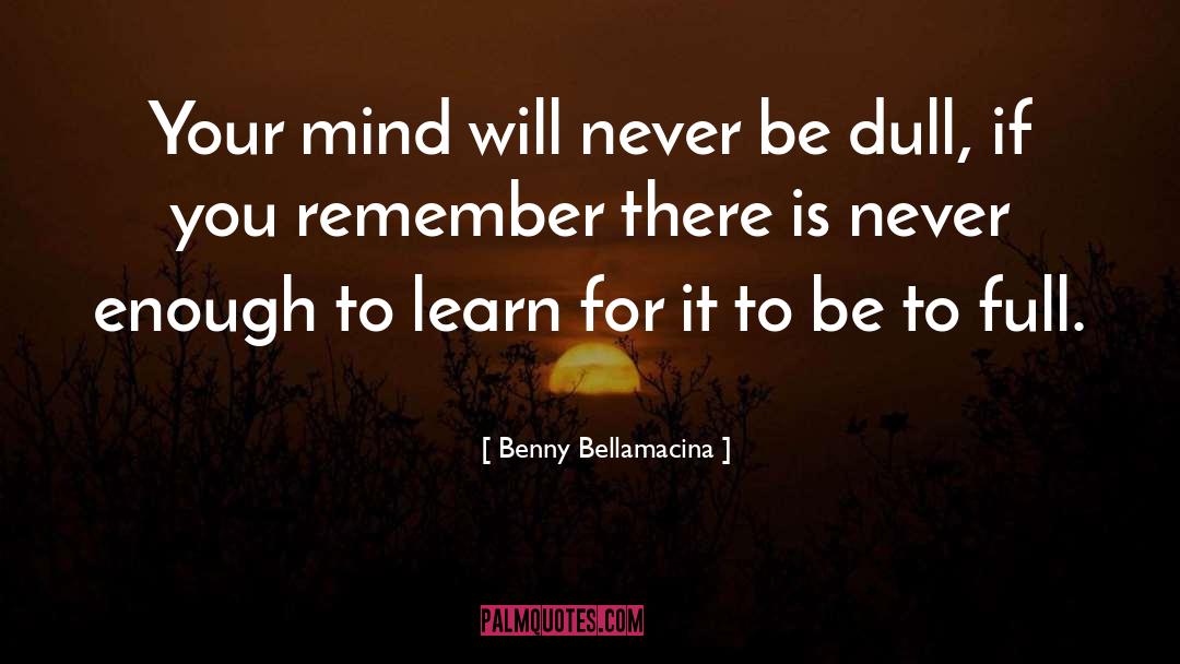 Never Enough quotes by Benny Bellamacina