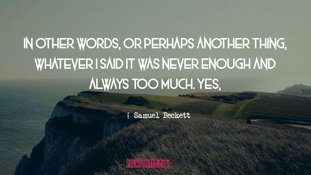 Never Enough quotes by Samuel Beckett