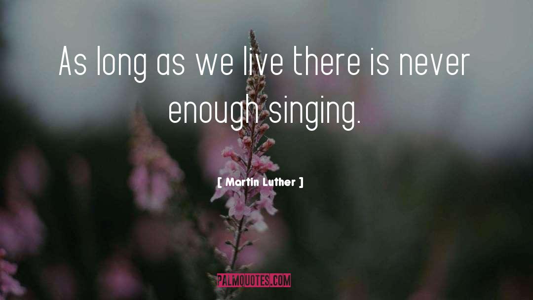 Never Enough quotes by Martin Luther
