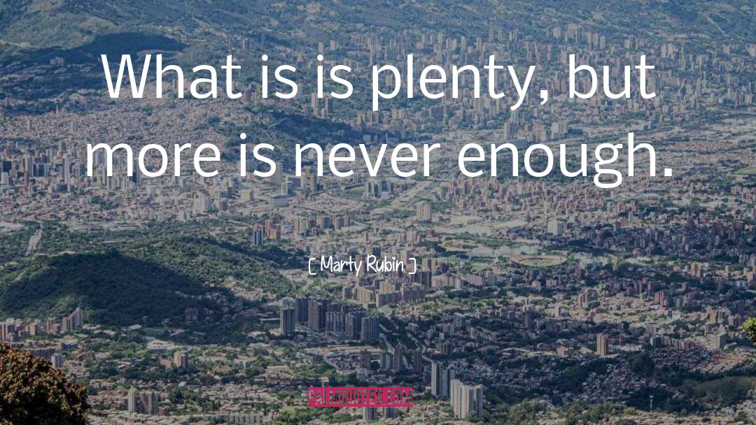 Never Enough quotes by Marty Rubin