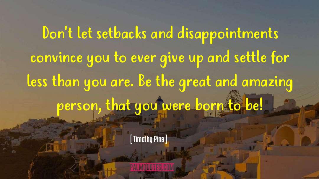 Never Ever Give Up quotes by Timothy Pina