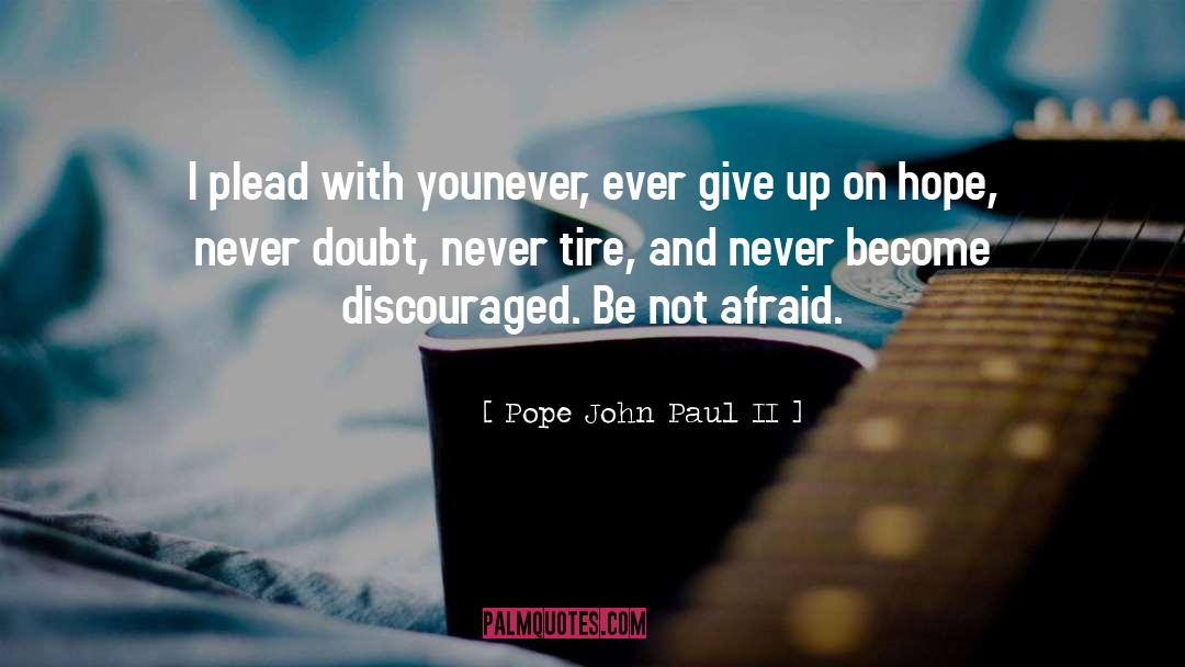 Never Ever Give Up quotes by Pope John Paul II