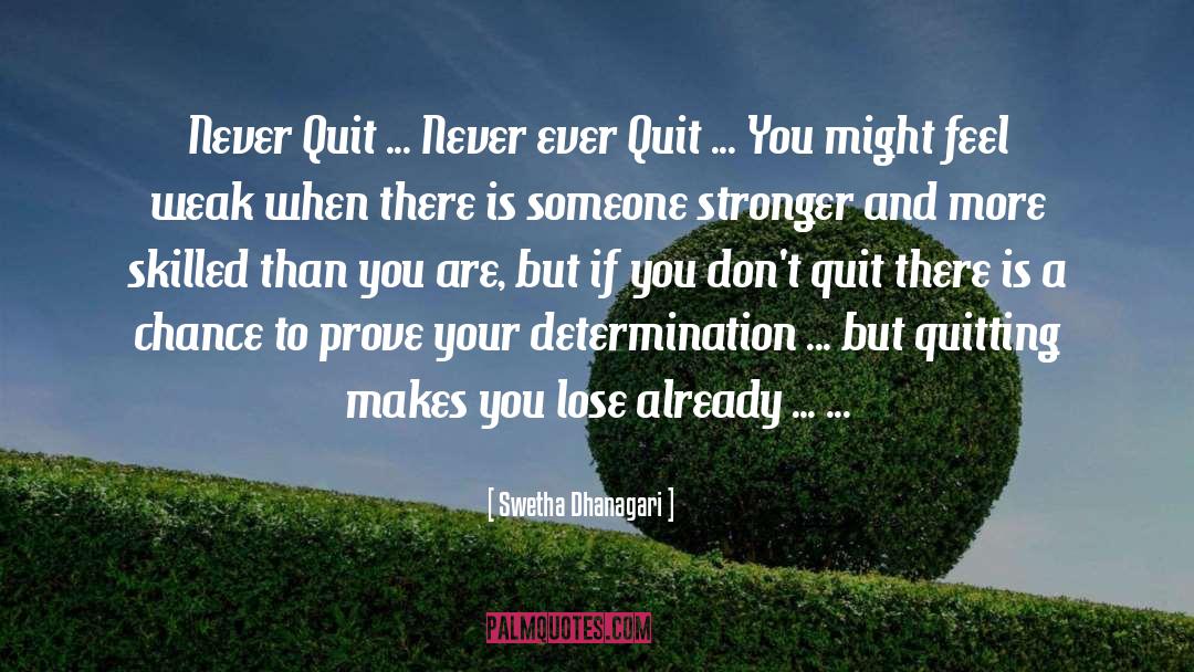 Never Ever Quit quotes by Swetha Dhanagari