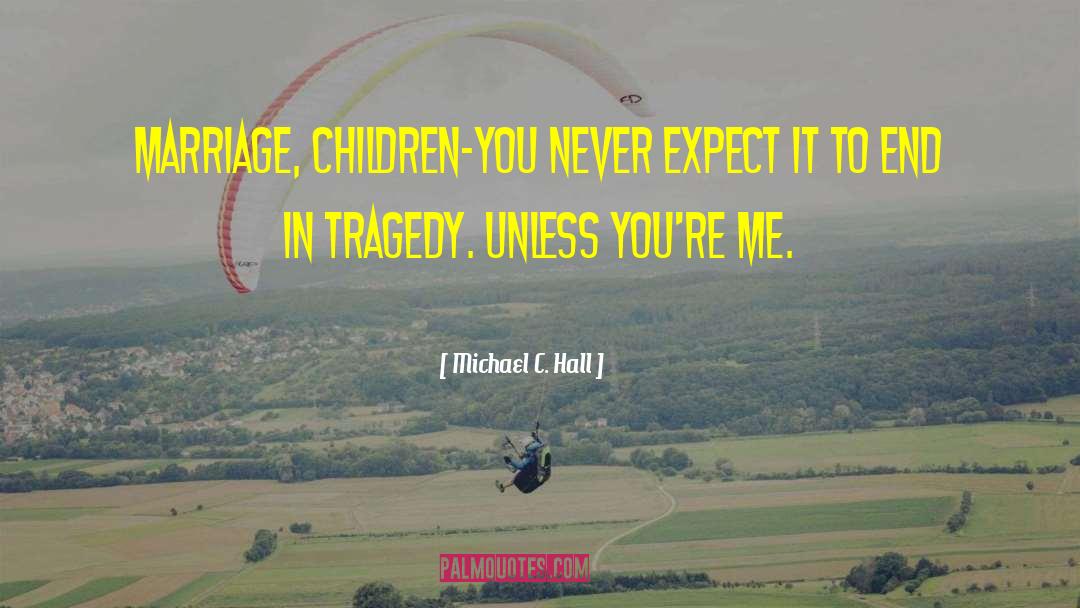 Never Expect quotes by Michael C. Hall