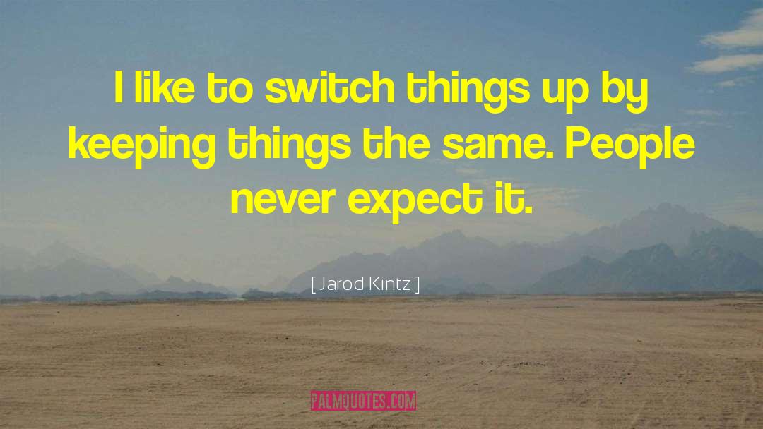 Never Expect quotes by Jarod Kintz