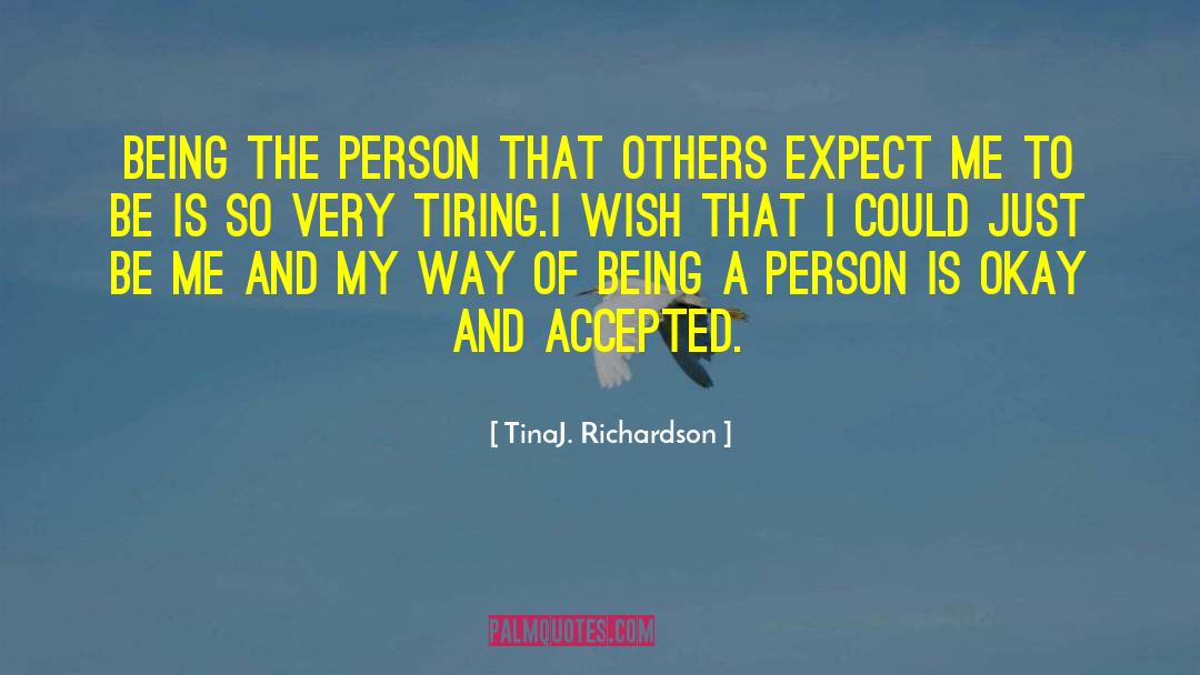 Never Expect To Be Accepted quotes by TinaJ. Richardson