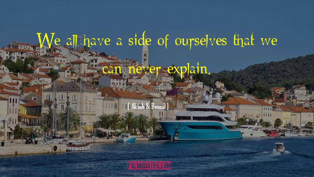 Never Explain Yourself Quote quotes by Akash S. Bansal