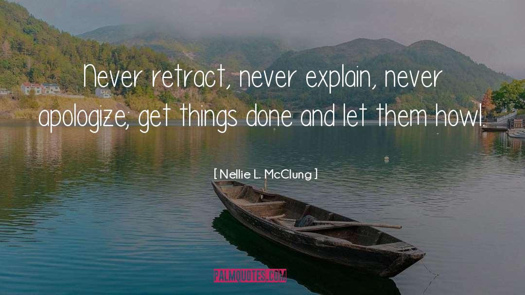 Never Explain Yourself Quote quotes by Nellie L. McClung