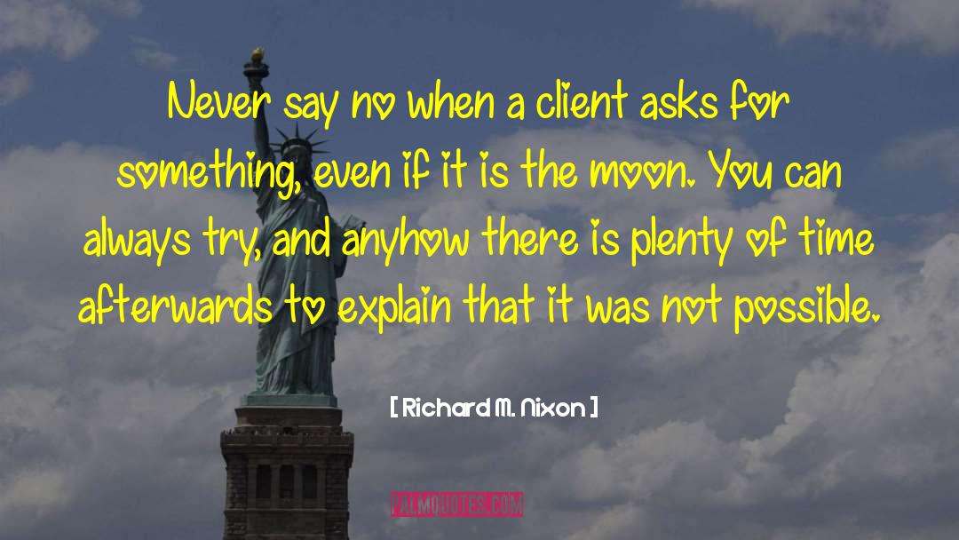 Never Explain Yourself Quote quotes by Richard M. Nixon
