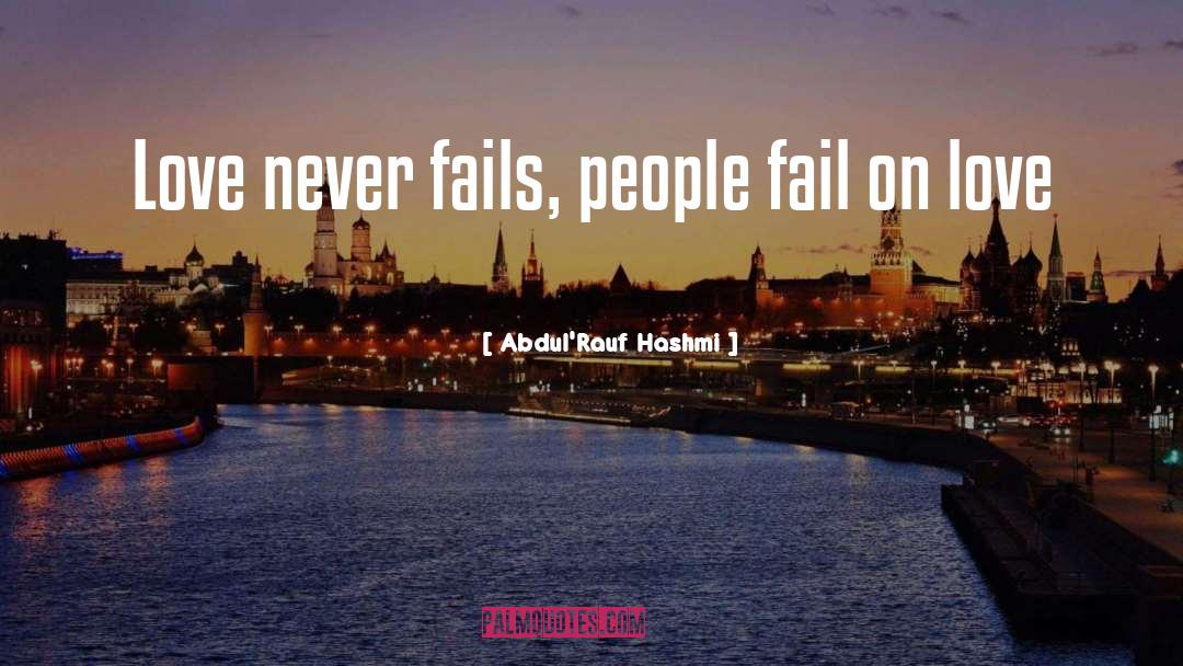 Never Fails quotes by Abdul'Rauf Hashmi