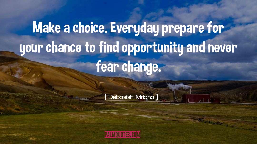 Never Fear Change quotes by Debasish Mridha
