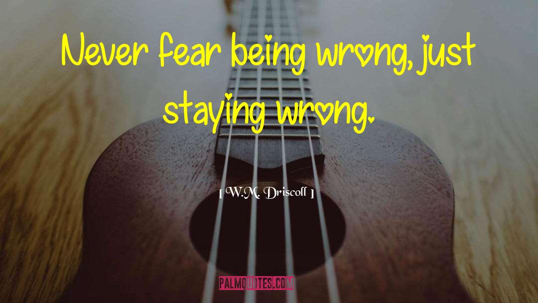 Never Fear quotes by W.M. Driscoll